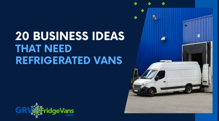 20 Business Ideas That Need Refrigerated Vans