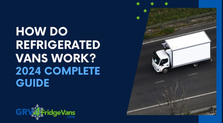 How Do Refrigerated Vans Work? 2024 Complete Guide