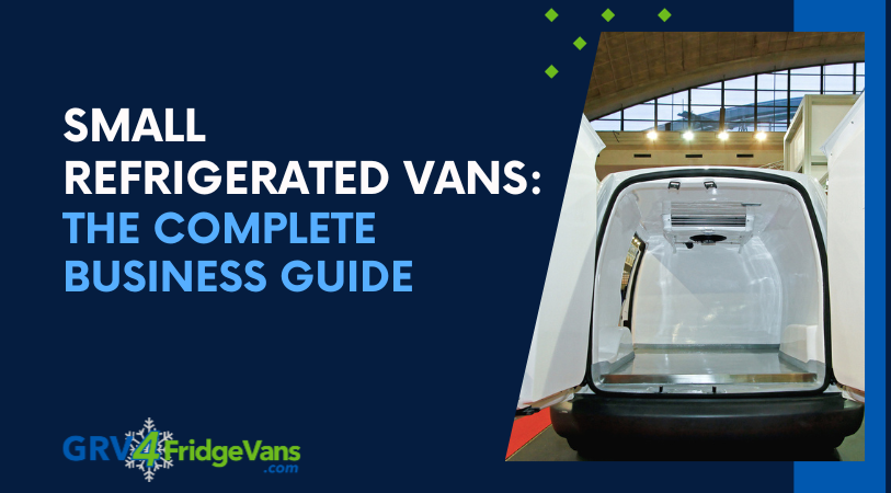 Small Refrigerated Vans The Complete Business Guide