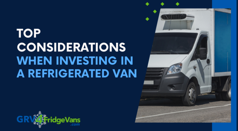 Top Considerations When Investing in a Refrigerated Van.