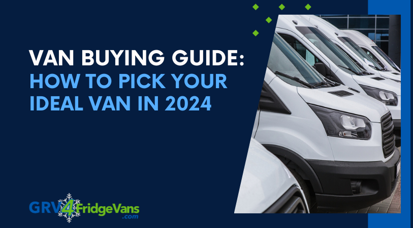 Van Buying Guide How To Pick Your Ideal Van In 2024
