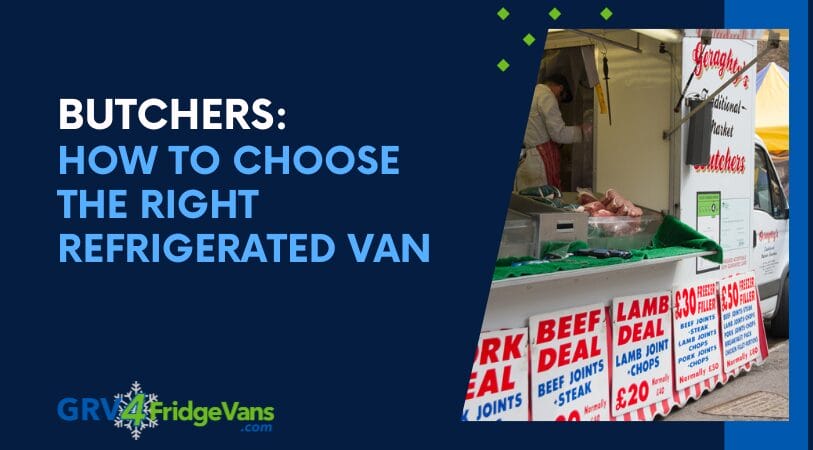 Butchers: How to Choose the Right Refrigerated Van