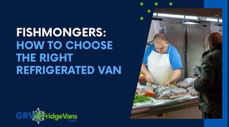 Fishmongers: How to Choose the Right Refrigerated Van