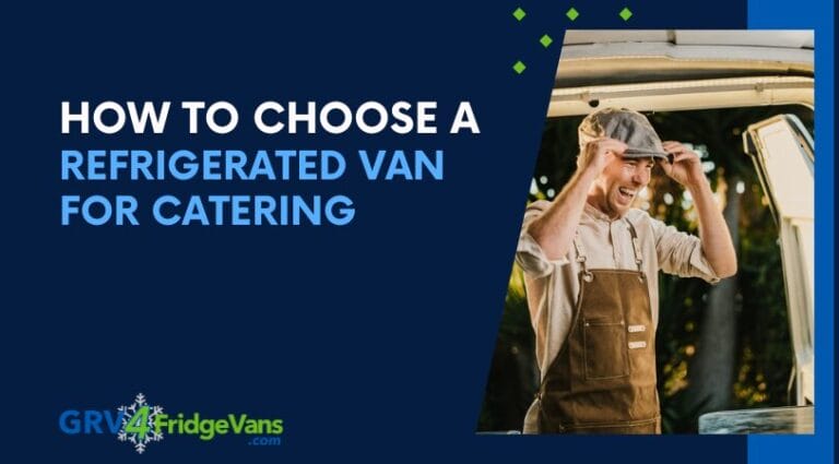 How to Choose a Refrigerated Van for Catering