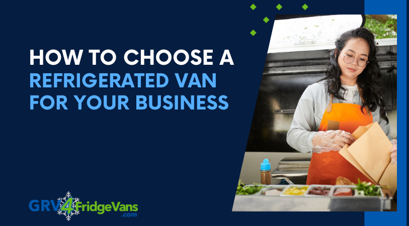 How to choose a refrigerated van for your business