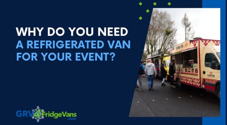 Why Do You Need A Refrigerated Van For Your Event?