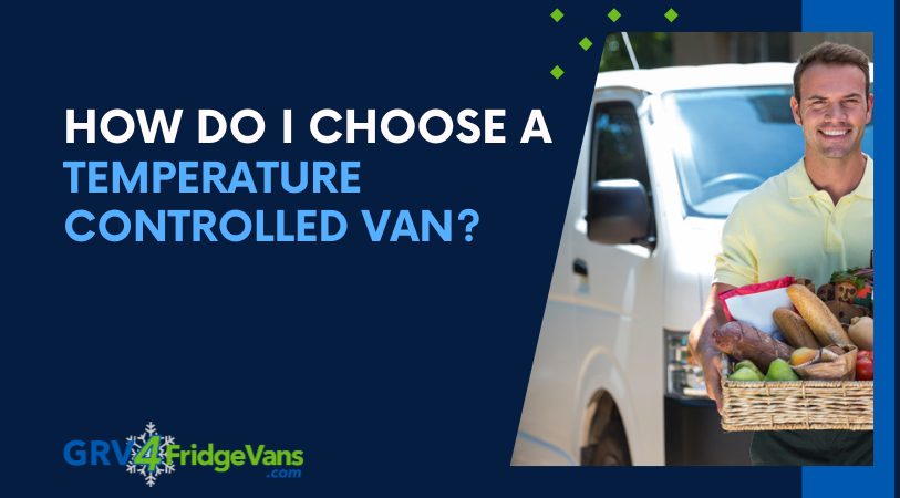 How do I choose a temperature controlled van?