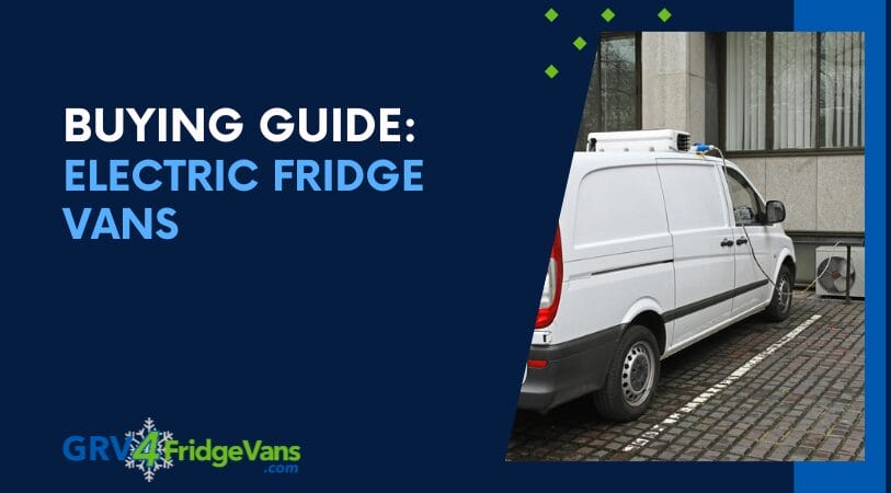 Buying Guide: Electric Fridge Vans